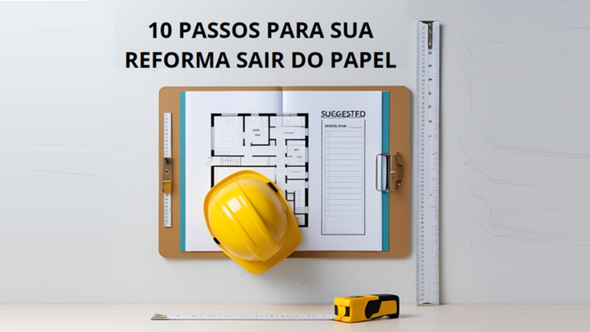10 passos para sua reforma sair do papel